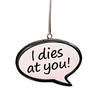 I Dies at You! Newfoundland Saying Christmas Ornament